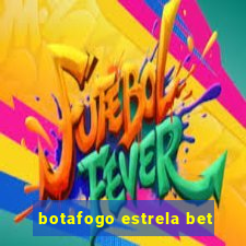 botafogo estrela bet